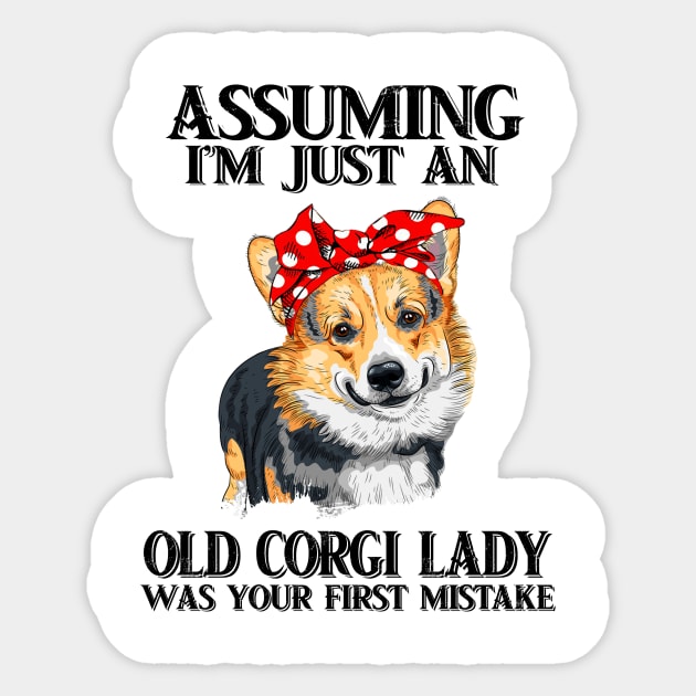 Assuming Im just an old corgi lady was your fist mistake Sticker by American Woman